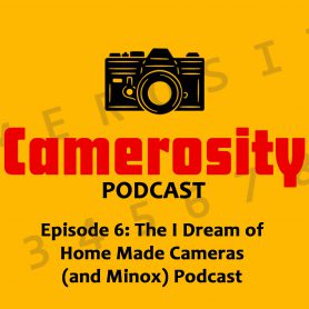 Episode 6: The I Dream of Home Made Cameras (and Minox) Podcast